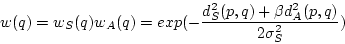\begin{displaymath}
w(q) = w_S(q) w_A(q) = exp(-\frac{d_S^2(p,q)+\beta
d_A^2(p,q)}{2\sigma_S^2})
\end{displaymath}