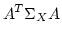 $\displaystyle A^T \Sigma_X A$