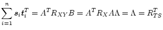 $\displaystyle \sum_{i=1}^n \mbox{\boldmath$s$}_i \mbox{\boldmath$t$}_i^T = A^T R_{XY} B = A^T R_X A
\Lambda = \Lambda = R_{TS}^T$