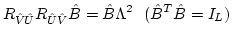 $\displaystyle R_{\hat{V}\hat{U}} R_{\hat{U}\hat{V}} \hat{B} = \hat{B} \Lambda^2 \ \
(\hat{B}^T \hat{B} = I_L)$