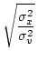 $\displaystyle \sqrt{\frac{\sigma_x^2}{\sigma_v^2}}$
