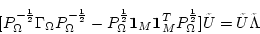 \begin{displaymath}[P_\Omega^{-\frac{1}{2}} \Gamma_\Omega P_\Omega^{-\frac{1}{2}...
... P_\Omega^{\frac{1}{2}}]\tilde{U} =
\tilde{U} \tilde{\Lambda}
\end{displaymath}