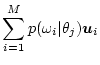 $\displaystyle \sum_{i=1}^M p(\omega_i\vert\theta_j) \mbox{\boldmath$u$}_i$