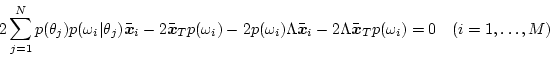 \begin{displaymath}
2 \sum_{j=1}^{N}p(\theta_j)p(\omega_i\vert\theta_j)\bar{\mb...
...bar{\mbox{\boldmath$x$}}_Tp(\omega_i) = 0 \ \ \ (i=1,\ldots,M)
\end{displaymath}