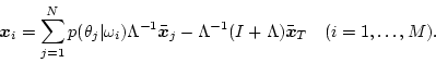 \begin{displaymath}
\mbox{\boldmath$x$}_i = \sum_{j=1}^N p(\theta_j\vert\omega_...
...1}(I+\Lambda)\bar{\mbox{\boldmath$x$}}_T \ \ \ (i=1,\ldots,M).
\end{displaymath}
