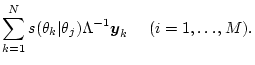 $\displaystyle \sum_{k=1}^N s(\theta_k\vert\theta_j) \Lambda^{-1} \mbox{\boldmath$y$}_k
\ \ \ \ (i=1,\ldots,M).$