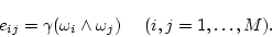 \begin{displaymath}
e_{ij} = \gamma(\omega_i \wedge \omega_j) \ \ \ \ (i,j=1,\ldots,M).
\end{displaymath}