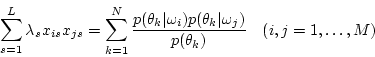 \begin{displaymath}
\sum_{s=1}^L \lambda_s x_{is} x_{js} =
\sum_{k=1}^N \frac...
...theta_k \vert \omega_j)}{p(\theta_k)}
\ \ \ (i,j=1,\ldots,M)
\end{displaymath}