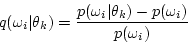 \begin{displaymath}
q(\omega_i\vert\theta_k) = \frac{p(\omega_i\vert\theta_k) - p(\omega_i)}{p(\omega_i)}
\end{displaymath}