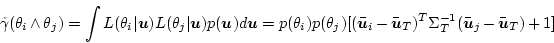\begin{displaymath}
\tilde{\gamma}(\theta_i \wedge \theta_j) = \int L(\theta_i\...
...bar{\mbox{\boldmath$u$}}_j -
\bar{\mbox{\boldmath$u$}}_T) + 1]
\end{displaymath}