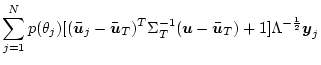 $\displaystyle \sum_{j=1}^N p(\theta_j)[(\bar{\mbox{\boldmath$u$}}_j - \bar{\mbo...
... \bar{\mbox{\boldmath$u$}}_T) + 1] \Lambda^{-\frac{1}{2}}
\mbox{\boldmath$y$}_j$