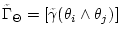 $\tilde{\Gamma}_{\Theta} =[\tilde{\gamma}(\theta_i
\wedge \theta_j)]$