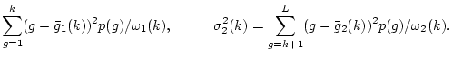 $\displaystyle \sum_{g=1}^k (g-\bar{g}_1(k))^2 p(g) / \omega_1(k), \hspace*{1cm}
\sigma_2^2(k) = \sum_{g=k+1}^L (g-\bar{g}_2(k))^2 p(g) / \omega_2(k).$