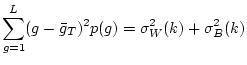 $\displaystyle \sum_{g=1}^L (g-\bar{g}_T)^2 p(g)
= \sigma_W^2(k) + \sigma_B^2(k)$