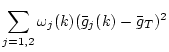 $\displaystyle \sum_{j=1,2} \omega_j(k) (\bar{g}_j(k)-\bar{g}_T)^2$