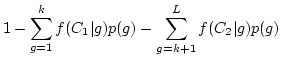 $\displaystyle 1 - \sum_{g=1}^k f(C_1\vert g)p(g) - \sum_{g=k+1}^L f(C_2\vert g)p(g)$