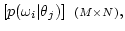 $\displaystyle [p(\omega_i\vert\theta_j)]\;\;{\scriptstyle (M\times N)},$