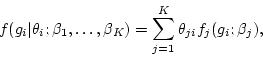 \begin{displaymath}
f(g_i\vert\theta_i;\beta_1,\ldots,\beta_K) = \sum_{j=1}^K \theta_{ji} f_j(g_i;\beta_j),
\end{displaymath}