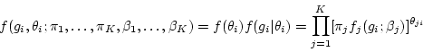 \begin{displaymath}
f(g_i,\theta_i;\pi_1,\ldots,\pi_K,\beta_1,\ldots,\beta_K) =...
...ta_i)
= \prod_{j=1}^K [\pi_j f_j(g_i;\beta_j)]^{\theta_{ji}}
\end{displaymath}