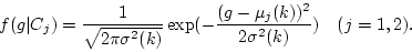 \begin{displaymath}
f(g\vert C_j) = \frac{1}{\sqrt{2\pi\sigma^2(k)}}
\exp(-\frac{(g-\mu_j(k))^2}{2\sigma^2(k)}) \ \ \ (j=1,2).
\end{displaymath}