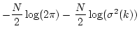 $\displaystyle -\frac{N}{2}\log(2\pi)-\frac{N}{2}\log(\sigma^2(k))$