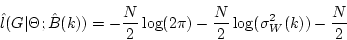 \begin{displaymath}
\hat{l}(G\vert\Theta;\hat{B}(k))=
-\frac{N}{2}\log(2\pi)
-\frac{N}{2}\log(\sigma_W^2(k))
-\frac{N}{2}
\end{displaymath}