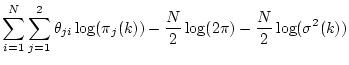 $\displaystyle \sum_{i=1}^N \sum_{j=1}^2 \theta_{ji} \log(\pi_j(k))
-\frac{N}{2}\log(2\pi)-\frac{N}{2}\log(\sigma^2(k))$