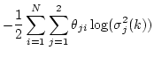 $\displaystyle -\frac{1}{2}\sum_{i=1}^N \sum_{j=1}^2 \theta_{ji}\log(\sigma_j^2(k))$