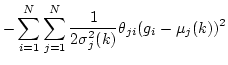 $\displaystyle -\sum_{i=1}^N \sum_{j=1}^N \frac{1}{2\sigma_j^2(k)} \theta_{ji} (g_i-\mu_j(k))^2$