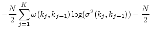 $\displaystyle -\frac{N}{2} \sum_{j=1}^K \omega(k_j,k_{j-1})\log(\sigma^2(k_j,k_{j-1}))
-\frac{N}{2}$