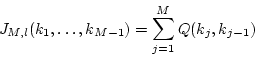 \begin{displaymath}
J_{M,l}(k_1,\ldots,k_{M-1}) = \sum_{j=1}^M Q(k_j,k_{j-1})
\end{displaymath}