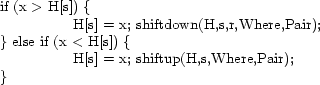\begin{figure}{\tt\small\begin{tabbing}
1234567890\=1234567890\=1234567890\=1234...
...= x; shiftup(H,s,Where,Pair); \\
\> \}
\end{tabbing}\normalsize}
\end{figure}