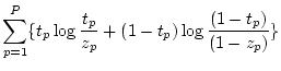 $\displaystyle \sum_{p=1}^P \{ t_p \log \frac{t_p}{z_p}
+ (1 - t_p) \log \frac{(1-t_p)}{(1-z_p)} \}$