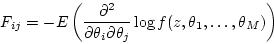 \begin{displaymath}
F_{ij} = - E \left( \frac{\partial^2}{\partial \theta_i \partial \theta_j}
\log f(z,\theta_1,\ldots,\theta_M) \right)
\end{displaymath}