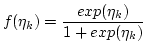 $\displaystyle f(\eta_{k}) = \frac{exp(\eta_{k})}{1 + exp(\eta_{k})}$