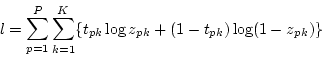 \begin{displaymath}
l = \sum_{p=1}^P \sum_{k=1}^K \{ t_{pk} \log z_{pk}
+ (1-t_{pk}) \log (1-z_{pk}) \}
\end{displaymath}