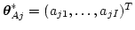 $\mbox{\boldmath$\theta$}_{Aj}^{*} = (a_{j1},\ldots,a_{jI})^T$