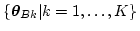 $\{\mbox{\boldmath$\theta$}_{Bk}\vert k=1,\ldots,K\}$