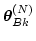 $\displaystyle \mbox{\boldmath$\theta$}_{Bk}^{(N)}$