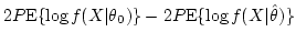 $2P\mbox{E}\{\log f(X\vert\theta_0)\}-2P\mbox{E}\{\log f(X\vert\hat{\theta})\}$