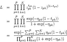 \begin{eqnarray*}
L &=& \prod_{p=1}^P \prod_{k=1}^K z_{pk}^{t_{pk}} (1 - z_{pk}...
...)]}
{\prod_{p=1}^P \prod_{k=1}^K \{1+\mbox{exp}(-\eta_{pk})\}}
\end{eqnarray*}