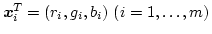 $\mbox{\boldmath$x$}_i^T=(r_i,g_i,b_i)\ (i=1,\ldots,m)$
