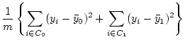 $\displaystyle \frac{1}{m} \left\{ \sum_{i \in C_0}(y_i-\bar{y}_0)^2
+ \sum_{i \in C_1}(y_i-\bar{y}_1)^2
\right\}$