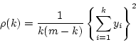 \begin{displaymath}
\rho(k) = \frac{1}{k(m-k)} \left\{ \sum_{i=1}^k y_i \right\} ^2
\end{displaymath}