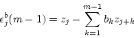 \begin{displaymath}
\epsilon^b_j(m-1) = z_{j} - \sum_{k=1}^{m-1}b_kz_{j+k}
\end{displaymath}
