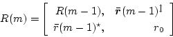 \begin{displaymath}
R(m) = \left[
\begin{array}{rr} R(m-1), & \bar{\mbox{\bol...
...row \\
{\bar{r}(m-1)^\star}, & r_0 \\ \end{array}
\right]
\end{displaymath}
