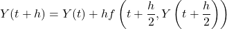 \begin{equation*} Y(t+h)=Y(t)+hf\left(t+\frac{h}{2},Y\left(t+\frac{h}{2}\right)\right) \end{equation*}