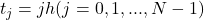 t_j=jh (j=0,1,...,N-1)