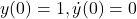 y(0)=1,\dot y(0)=0