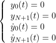 \begin{equation*}\left\{ \begin{array}{l}y_0(t) = 0 \\y_{N+1}(t) = 0 \\\dot{y}_0(t) = 0 \\\dot{y}_{N+1}(t) = 0\end{array}\right.\end{equation*}